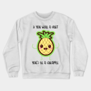 If You Were A Fruit You'd Be A Fineapple Crewneck Sweatshirt